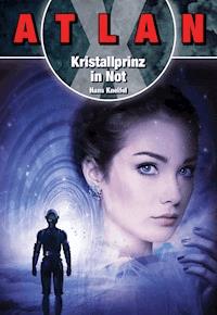ATLAN X: Kristallprinz in Not - Hans Kneifel - E-Book