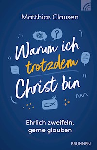 Warum ich trotzdem Christ bin - Matthias Clausen - E-Book