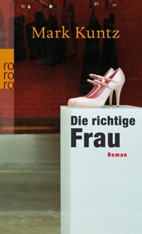 Die richtige Frau - Mark Kuntz - E-Book