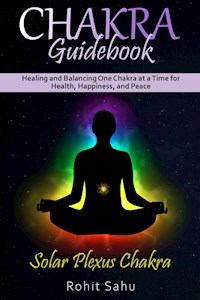 Chakra Guidebook: Solar Plexus Chakra - Rohit Sahu - E-Book