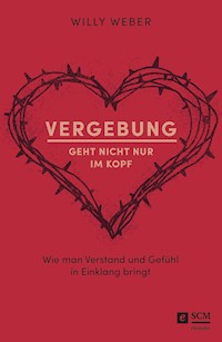 Vergebung geht nicht nur im Kopf - Willy Weber - E-Book