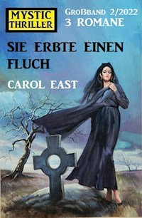 Sie erbte einen Fluch: Mystic Thriller Großband 3 Romane 2/2022 - Carol East - E-Book