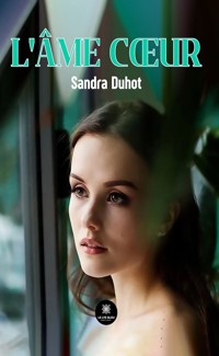 L’âme cœur - Sandra Duhot - E-Book