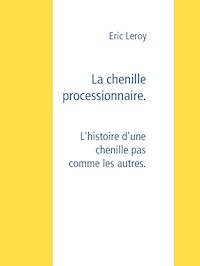 La chenille processionnaire - Eric Leroy - E-Book
