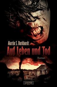 AUF LEBEN UND TOD - Martin S. Burkhardt - E-Book