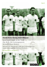 Sport und Politik in der DDR. Die Rolle des Leistungssports im politischen System - David Arno Georg Schmidbauer - E-Book