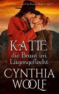 Katie, die Braut em Lugengeflecht, Central City Braute, Buch 4 - Cynthia Woolf - E-Book