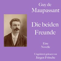 Guy de Maupassant: Die beiden Freunde - Guy de Maupassant - Hörbuch