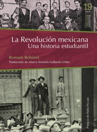 La revolución mexicana. Una historia estudiantil - Romain Robinet - E-Book