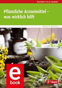 Pflanzliche Arzneimittel – was wirklich hilft - Robert Fürst - E-Book