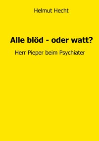 Alle blöd - oder watt? - Helmut Hecht - E-Book
