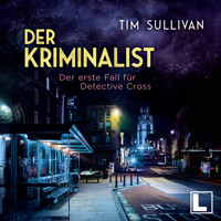 Der erste Fall für Detective Cross - Der Kriminalist, Band 1 (ungekürzt) - Tim Sullivan - Hörbuch