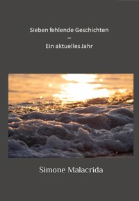 Sieben fehlende Geschichten – Ein aktuelles Jahr - Simone Malacrida - E-Book
