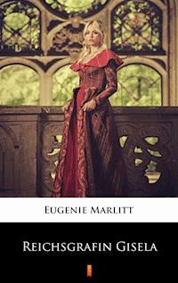 Reichsgräfin Gisela - Eugenie Marlitt - E-Book