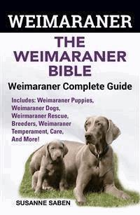 Weimaraner The Weimaraner Bible - Susanne Saben - E-Book