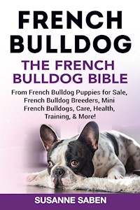 French Bulldog The French Bulldog Bible - Susanne Saben - E-Book