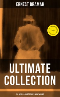 Ernest Bramah - Ultimate Collection: 20+ Novels & Short Stories in One Volume - Ernest Bramah - E-Book