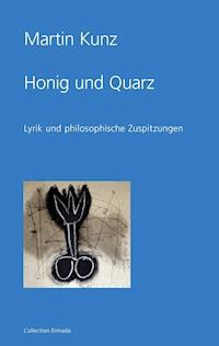 Honig und Quarz - Martin Kunz - E-Book