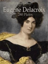 Eugene Delacroix: 280 Plates - Maria Peitcheva - E-Book