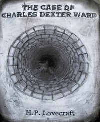 The Case of Charles Dexter Ward - H. P. Lovecraft - E-Book
