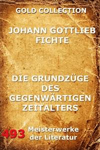 Die Grundzüge des gegenwärtigen Zeitalters - Johann Gottlieb Fichte - E-Book