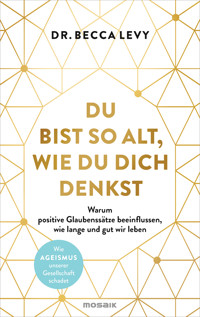 Du bist so alt, wie du dich denkst - Rebecca Levy - E-Book