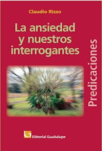 La ansiedad y nuestros interrogantes - Claudio Rizzo - E-Book