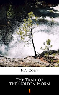 The Trail of the Golden Horn - H. A. Cody - E-Book