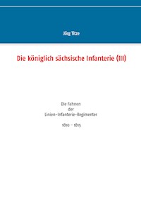 Die königlich sächsische Infanterie (III) - Jörg Titze - E-Book