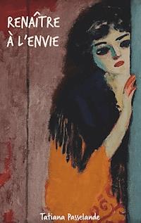 Renaître à l'envie - Tatiana Passelande - E-Book