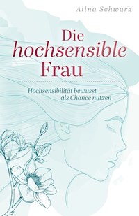 Die hochsensible Frau - Alina Schwarz - E-Book