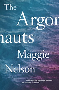 The Argonauts - Maggie Nelson - E-Book