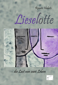 Lieselotte – die Last von zwei Leben - Renate Habets - E-Book