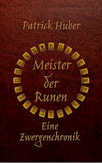 Meister der Runen - Eine Zwergenchronik - Patrick Huber - E-Book
