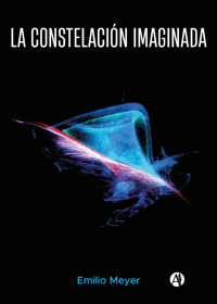 La constelación imaginada - Emilio Meyer - E-Book