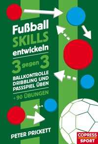 Fußball Skills entwickeln - Peter Prickett - E-Book
