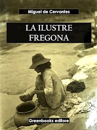 La ilustre fregona - Miguel de Cervantes - E-Book