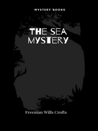 The sea mystery - Crofts, Freeman Wills - E-Book
