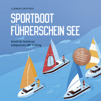 Sportbootführerschein See: Schritt für Schritt zur erfolgreichen SBF Prüfung - inkl. Prüfungsfragen mit Antworten, Knotenregister & Praxiswissen - Clemens Grothuis - Hörbuch
