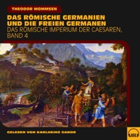 Das römische Germanien und die freien Germanen (Das Römische Imperium der Caesaren, Band 4) - Theodor Mommsen - Hörbuch