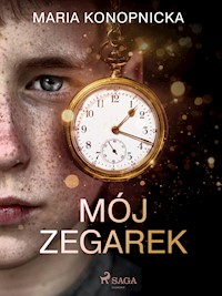 Mój zegarek - Maria Konopnicka - E-Book