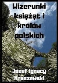 Wizerunki książąt i królów polskich - Józef Ignacy Kraszewski - E-Book