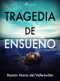 Tragedia de ensueño - Ramón María Del Valle-inclán - E-Book