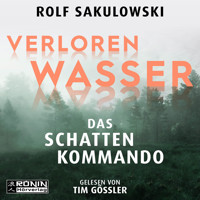 Verloren Wasser. Das Schattenkommando (ungekürzt) - Rolf Sakulowski - Hörbuch