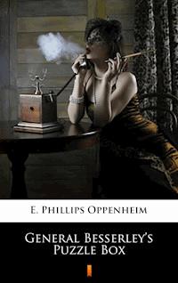 General Besserley’s Puzzle Box - E. Phillips Oppenheim - E-Book
