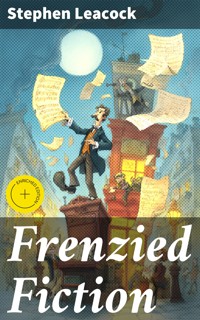 Frenzied Fiction - Stephen Leacock - E-Book