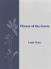 Flower of the Gorse - Louis Tracy - E-Book