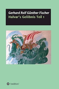 Halvar's Gelöbnis Teil 1 - Gerhard Rolf Günther Fischer - E-Book