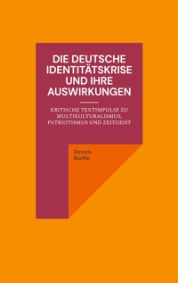 Die deutsche Identitätskrise und ihre Auswirkungen - Dennis Riehle - E-Book