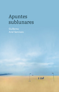 Apuntes sublunares. - ARIEL SEMINARA Guillermo. - E-Book